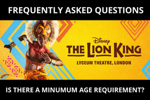 Lion King Tickets Frequently Asked Questions - Is There a Minimum Age Requirement?
